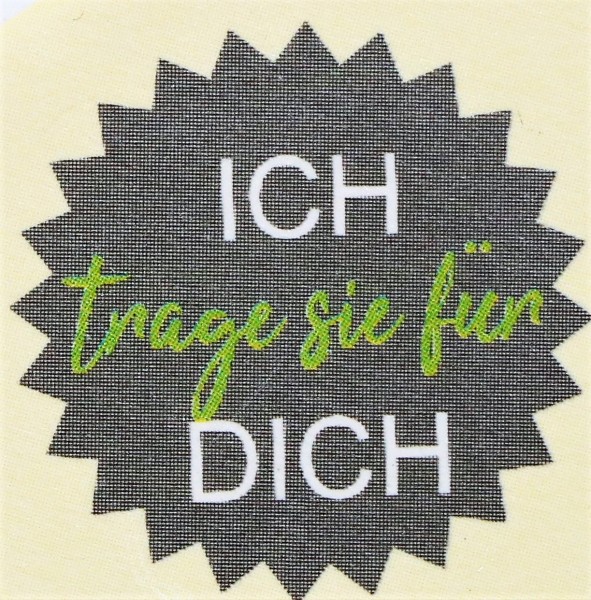 ICH trage sie für DICH